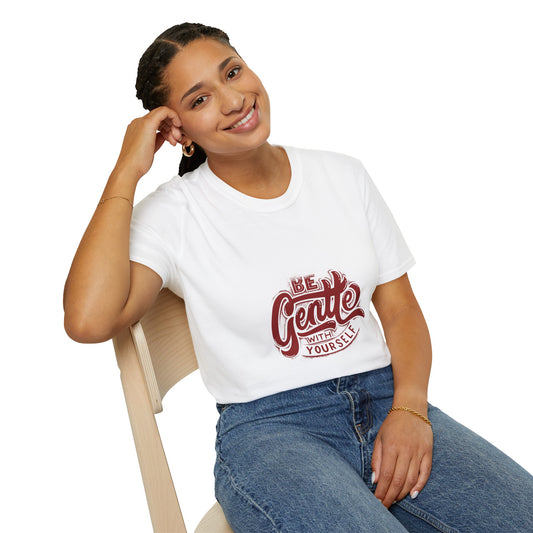 Be Gentle With Yourself Unisex Softstyle T-Shirt - Comfortable & Motivational Tee