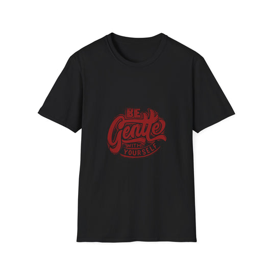 Be Gentle With Yourself Unisex Softstyle T-Shirt - Comfortable & Motivational Tee